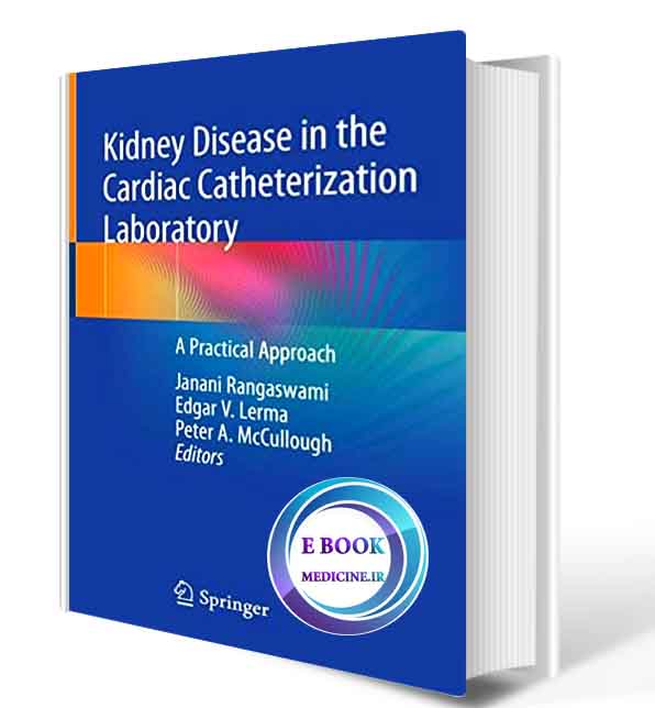 دانلود کتاب Kidney Disease in the Cardiac Catheterization Laboratory: A Practical Approach  2020 (ORIGINAL PDF)  